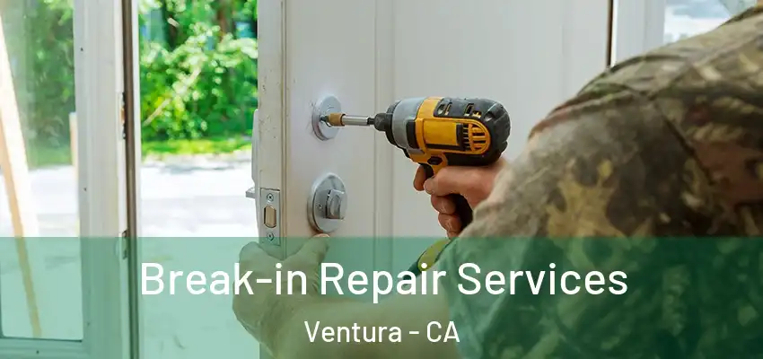 Break-in Repair Services Ventura - CA