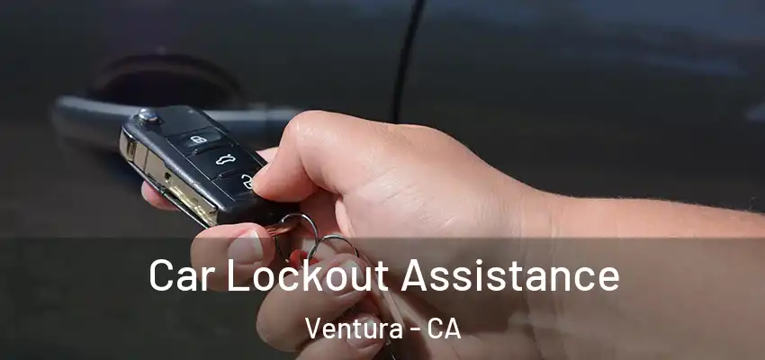  Car Lockout Assistance Ventura - CA