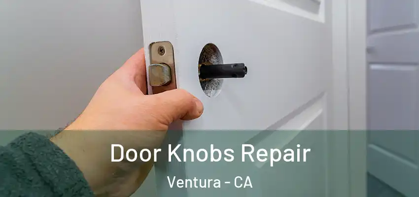  Door Knobs Repair Ventura - CA