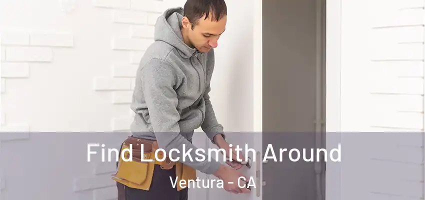 Find Locksmith Around Ventura - CA