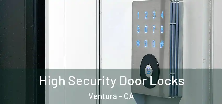  High Security Door Locks Ventura - CA