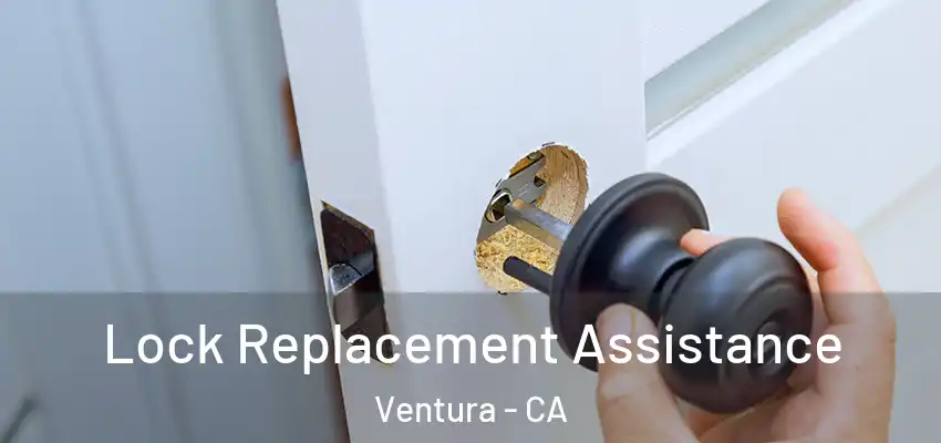  Lock Replacement Assistance Ventura - CA
