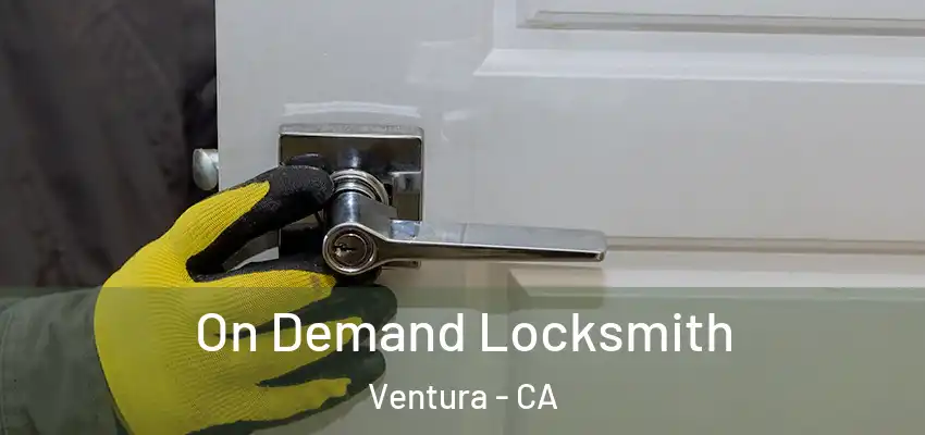  On Demand Locksmith Ventura - CA