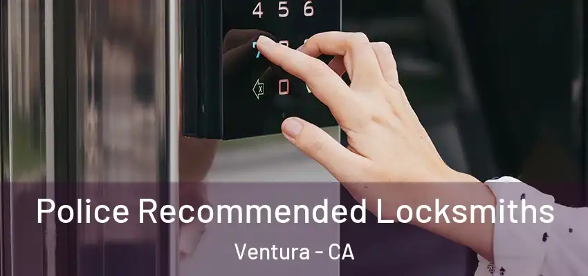 Police Recommended Locksmiths Ventura - CA