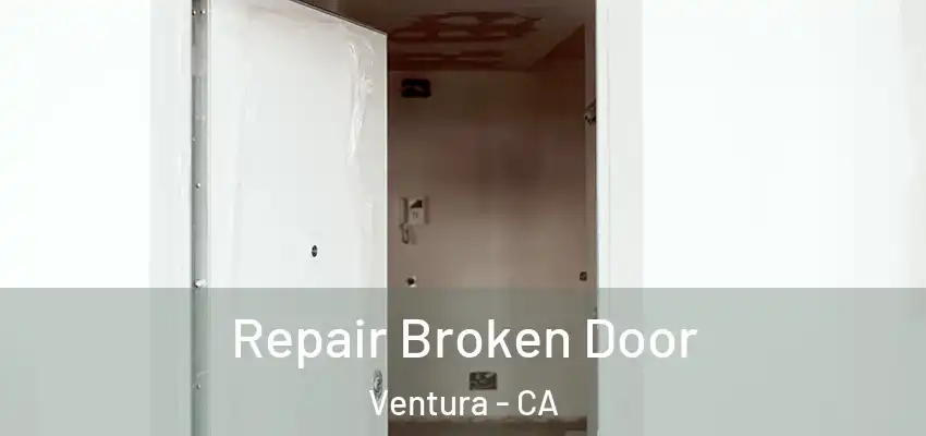  Repair Broken Door Ventura - CA