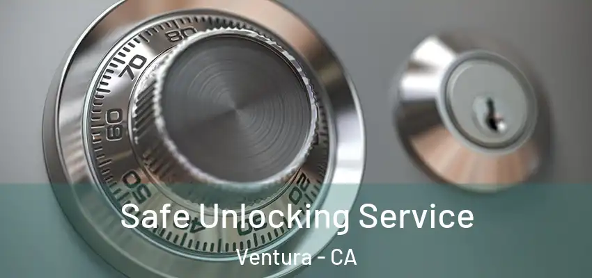  Safe Unlocking Service Ventura - CA